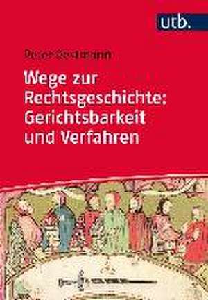 Wege zur Rechtsgeschichte: Gerichtsbarkeit und Verfahren de Peter Oestmann