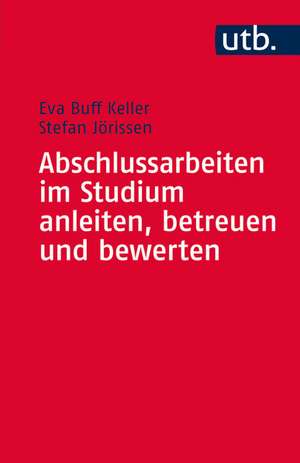 Abschlussarbeiten im Studium anleiten, betreuen und bewerten de Eva Buff Keller