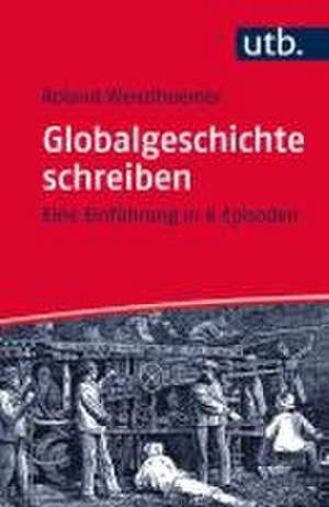 Globalgeschichte schreiben de Roland Wenzlhuemer