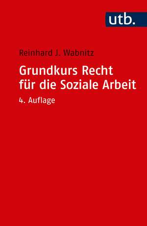 Grundkurs Recht für die Soziale Arbeit de Reinhard J. Wabnitz