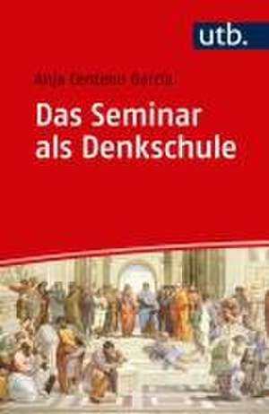 Das Seminar als Denkschule de Anja Centeno Garcia