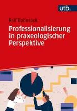 Professionalisierung in praxeologischer Perspektive de Ralf Bohnsack