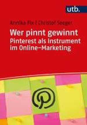 Wer pinnt gewinnt. Pinterest als Instrument im Online-Marketing de Christof Seeger