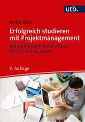 Erfolgreich studieren mit Projektmanagement de Antje Ries