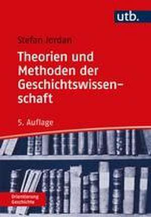 Theorien und Methoden der Geschichtswissenschaft de Stefan Jordan