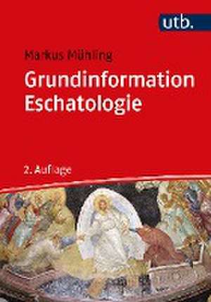 Grundinformation Eschatologie de Markus Mühling