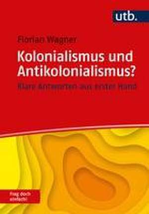 Kolonialismus und Antikolonialismus? Frag doch einfach! de Florian Wagner