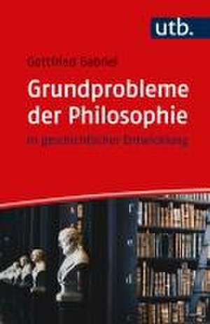 Grundprobleme der Philosophie de Gottfried Gabriel