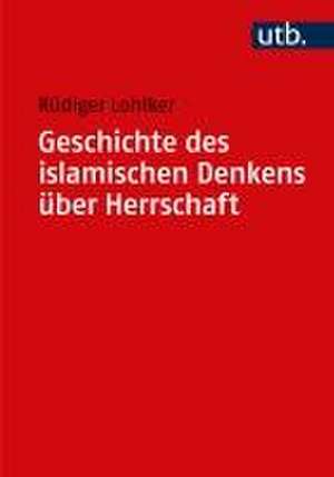 Geschichte des islamischen Denkens über Herrschaft de Rüdiger Lohlker