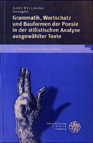 Grammatik, Wortschatz und Bauformen der Poesie in der stilistischen Analyse ausgewählter Texte de Hans Wellmann