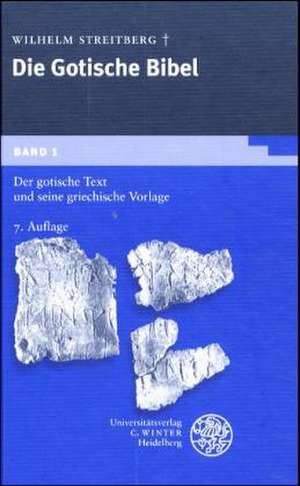 Der Gotische Text Und Seine Griechische Vorlage. Mit Einl., Lesarten U. Quellennachweisen Sowie Den Kleineren Denkmalern ALS Anhang: Aufgaben Und Methoden de Wilhelm Streitberg