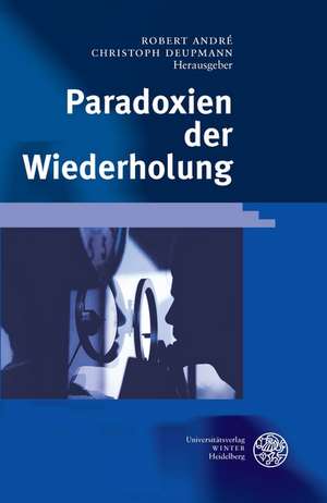 Paradoxien der Wiederholung de Robert André