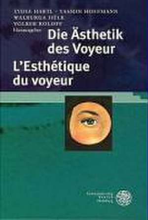 Die Ästhetik des Voyeur. L'Esthétique du voyeur de Lydia Hartl