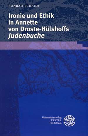 Ironie und Ethik in Annette von Droste-Hülshoffs 'Judenbuche' de Konrad Schaum