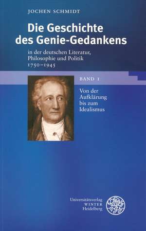 Die Geschichte des Genie-Gedankens in der deutschen Literatur, Philosophie und Politik 1750-1945. 2 Bde de Jochen Schmidt