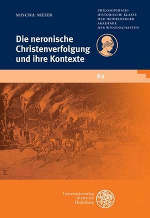 Die neronische Christenverfolgung und ihre Kontexte de Mischa Meier