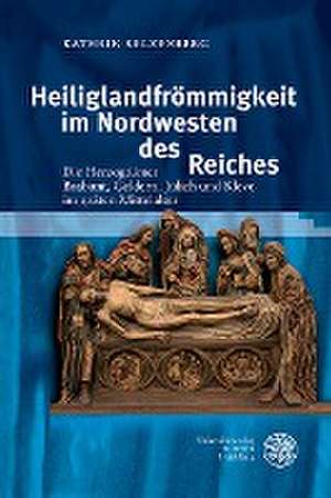 Heiliglandfrömmigkeit im Nordwesten des Reiches de Kathrin Kelzenberg