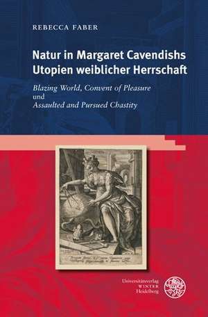 Natur in Margaret Cavendishs Utopien weiblicher Herrschaft de Rebecca Faber