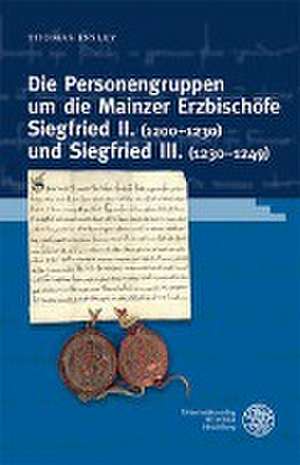 Die Personengruppen um die Mainzer Erzbischöfe Siegfried II. (1200-1230) und Siegfried III. (1230-1249) de Thomas Insley