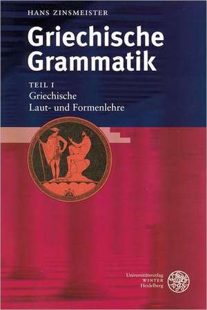 Griechische Laut- Und Formenlehre: Sechs Studien Zum Wandel Des Pindarverstandnisses Von Erasmus Bis Herder de Hans Zinsmeister