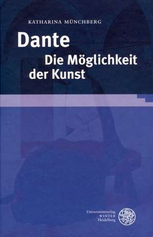 Dante. Die Möglichkeit der Kunst de Katharina Münchberg