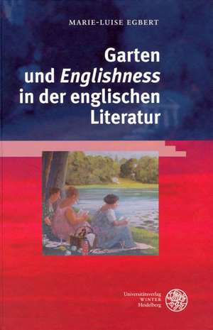 Garten und 'Englishness' in der englischen Literatur de Marie-Luise Egbert