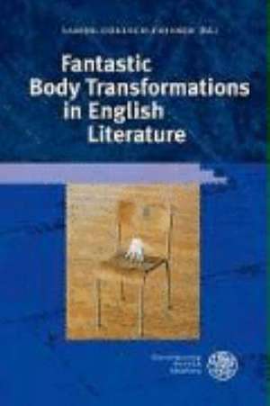 Fantastic Body Transformations in English Literature de Sabine Coelsch-Foisner