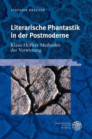 Literarische Phantastik in der Postmoderne: Klaus Hoffers Methoden der Verwirrung de Stefanie Kreuzer