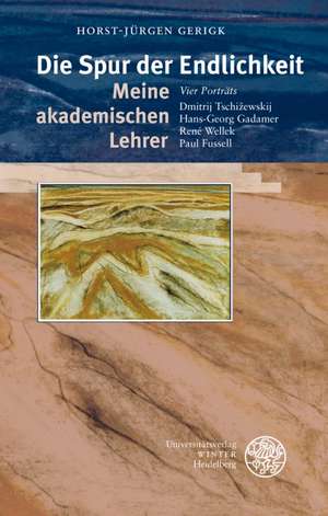 Die Spur der Endlichkeit. Meine akademischen Lehrer de Horst-Jürgen Gerigk