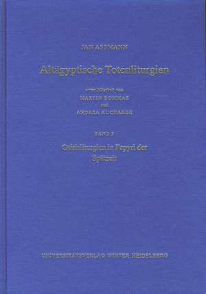 Altagyptische Totenliturgien, Bd. 3: Osirisliturgien in Papyri Der Spatzeit de Jan Assmann