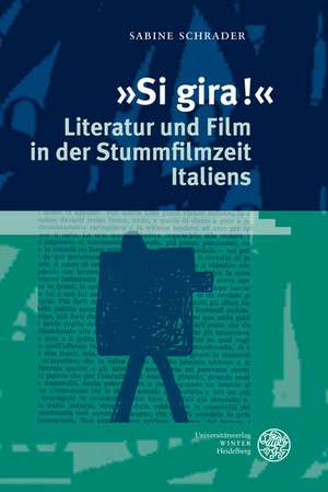 »Si gira!« - Literatur und Film in der Stummfilmzeit Italiens de Sabine Schrader