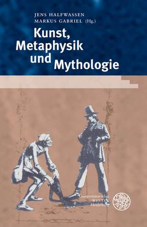 Kunst, Metaphysik und Mythologie de Jens Halfwassen