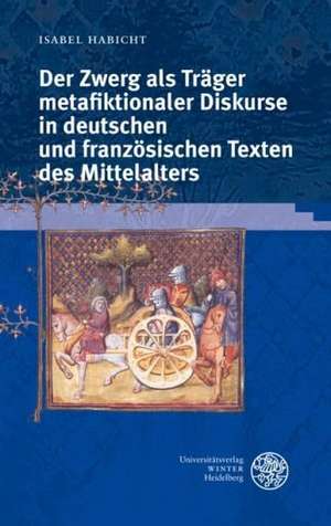 Der Zwerg als Träger metafiktionaler Diskurse in deutschen und französischen Texten des Mittelalters de Isabel Habicht