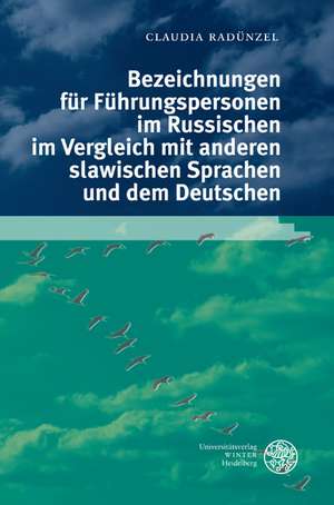 Bezeichnungen für Führungspersonen im Russischen im Vergleich mit anderen slawischen Sprachen und dem Deutschen de Claudia Radünzel