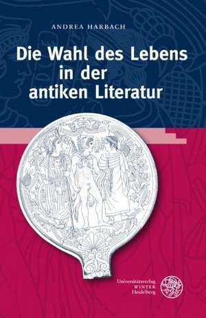 Die Wahl Des Lebens in Der Antiken Literatur: Intensivkurs Fur Studierende Zur Vorbereitung Auf Die Caesarlekture de Andrea Harbach