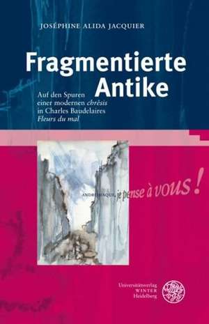 Fragmentierte Antike de Joséphine Alida Jacquier