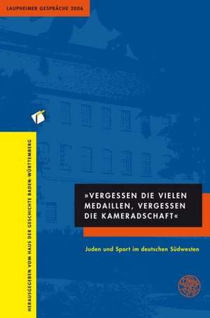 "Vergessen die vielen Medaillen, vergessen die Kameradschaft". Juden und Sport im deutschen Südwesten