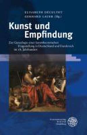 Kunst Und Empfindung: Zur Genealogie Einer Kunsttheoretischen Fragestellung in Deutschland Und Frankreich Im 18. Jahrhundert de Elisabeth Décultot