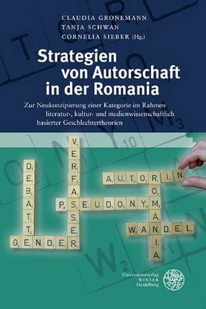 Strategien Von Autorschaft in Der Romania: Zur Neukonzipierung Einer Kategorie Im Rahmen Literatur-, Kultur- Und Medienwissenschaftlich Basierter Gesc de Claudia Gronemann