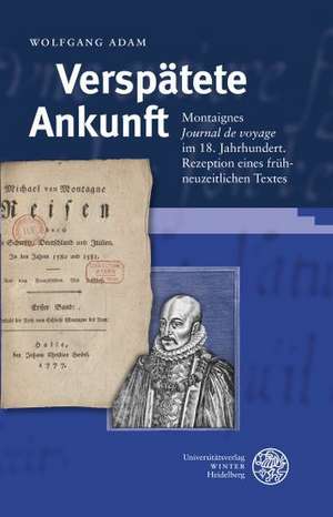 Verspatete Ankunft: Rezeption Eines Fruhneuzeitlichen Textes de Wolfgang Adam