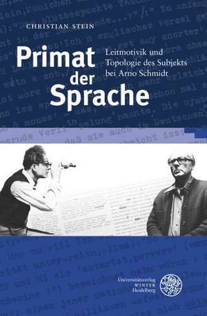 Primat Der Sprache: Leitmotivik Und Topologie Des Subjekts Bei Arno Schmidt de Christian Stein