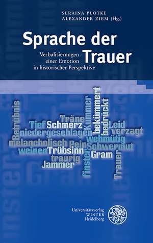 Sprache Der Trauer: Verbalisierungen Einer Emotion in Historischer Perspektive de Seraina Plotke