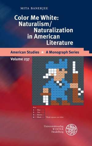 Color Me White: Naturalism/Naturalization in American Literature de Mita Banerjee