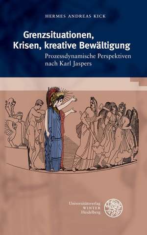 Grenzsituationen, Krisen, Kreative Bewaltigung: Prozessdynamische Perspektiven Nach Karl Jaspers de Hermes Andreas Kick