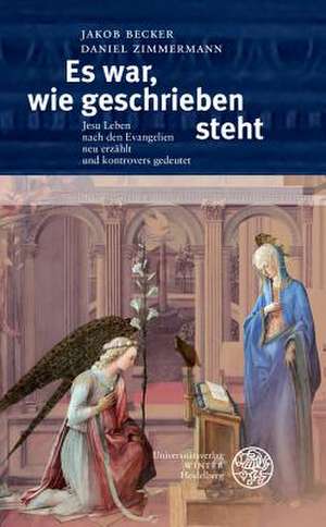 Es War, Wie Geschrieben Steht: Jesu Leben Nach Den Evangelien Neu Erzahlt Und Kontrovers Gedeutet de Jakob Becker