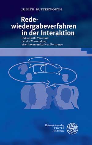 Redewiedergabeverfahren in Der Interaktion: Individuelle Variation Bei Der Verwendung Einer Kommunikativen Ressource de Judith Butterworth