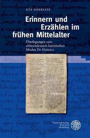 Erinnern Und Erzahlen Im Fruhen Mittelalter: Uberlegungen Zum Althochdeutsch-Lateinischen Modus 'de Heinrico' de Uta Goerlitz