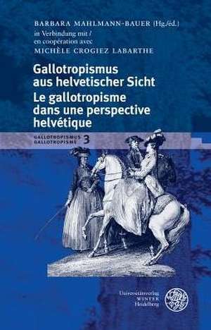 Gallotropismus aus helvetischer Sicht/Le gallotropisme dans une perspective helvétique de Barbara Mahlmann-Bauer