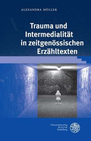 Trauma und Intermedialität in zeitgenössischen Erzähltexten de Alexandra Müller