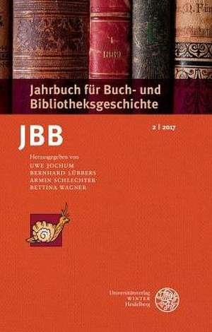 Jahrbuch für Buch- und Bibliotheksgeschichte 2 | 2017 de Uwe Jochum